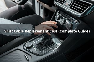 Shift Cable Replacement Cost (Complete Guide)