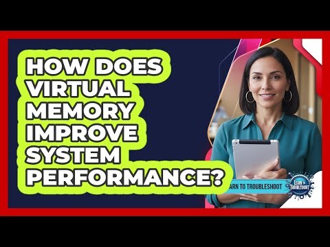 How Does Virtual Memory Improve System Performance?