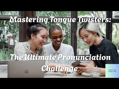 Mastering Tongue Twisters : The Ultimate Pronunciation Challenge
