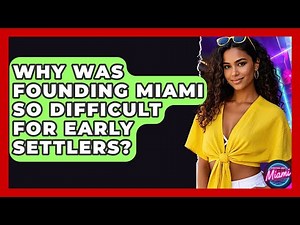 Why Was Founding Miami So Difficult For Early Settlers? - Everything About Miami