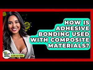 How Is Adhesive Bonding Used With Composite Materials? - Talking Tech Trends