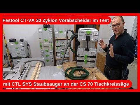 Festool CT-VA 20 Zyklon Vorabscheider im Test mit CTL SYS Staubsauger an der CS 70 Tischkreissäge