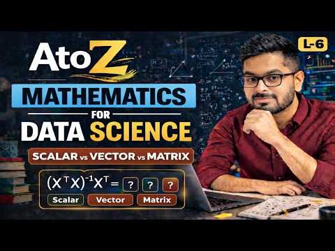 L-6 : How to Identify Scalar, Vector and Matrix in ML Equations | AtoZ Mathematics | Arpit Yadav