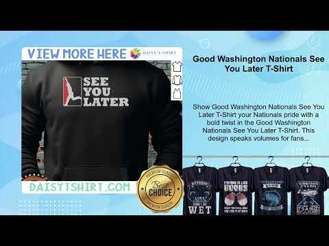 Good Washington Nationals See You Later T-Shirt