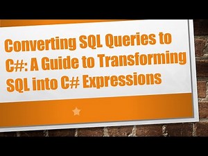 Converting SQL Queries to C#: A Guide to Transforming SQL into C# Expressions
