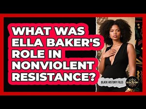 What Was Ella Baker's Role In Nonviolent Resistance? - Black History Files