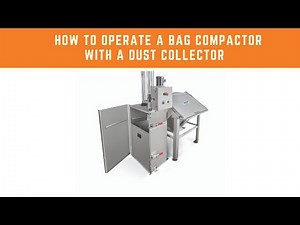 How To Operate a Bag Compactor (with a Dust Collector)