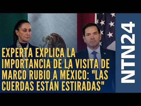 Experta explica la importancia de la visita de Marco Rubio a México: "Las cuerdas están estiradas"