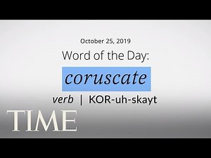 Word Of The Day: CORUSCATE | Merriam-Webster Word Of The Day | TIME