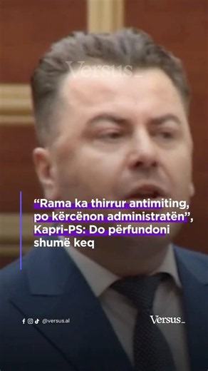 “Rama ka thirrur antimiting, po kërcënon administratën”, Kapri-PS: Do përfundoni shumë keq