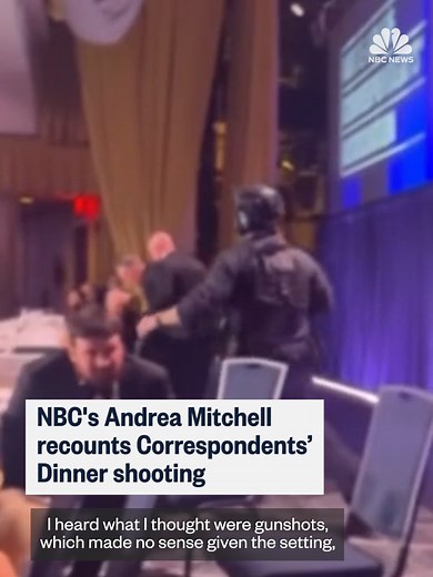 NBC News’ Andrea Mitchell recalls the moment she heard gunshots at the White House Correspondents’ Dinner and saw President Trump removed from the ballroom.