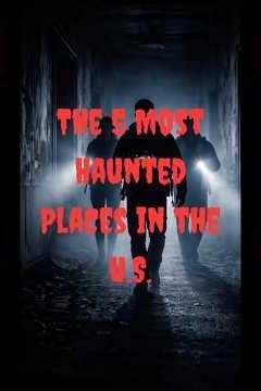 5 Most Active Haunted Places in America 👻