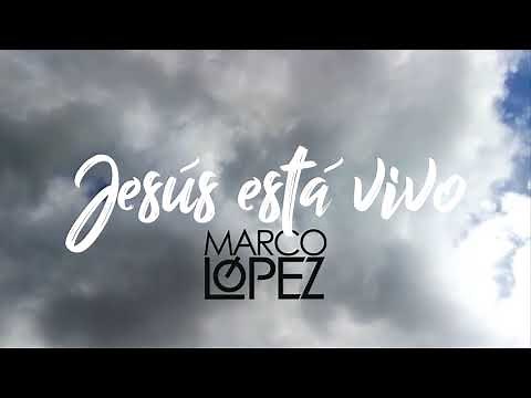 VIDEO LYRICS "JESÚS ESTÁ VIVO" - MARCO LÓPEZ