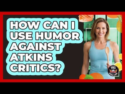 How Can I Use Humor Against Atkins Critics?