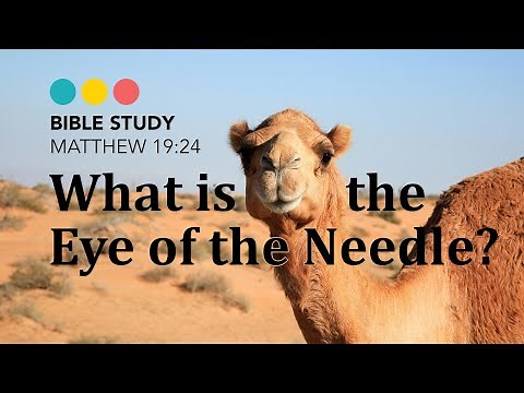 What is the Eye of the Needle and what’s it got to do with Rich Men? Matthew 19:24 BIBLE STUDY