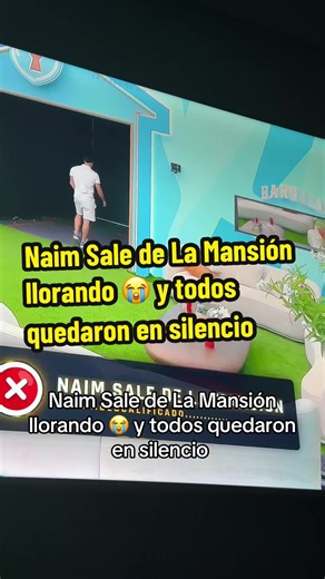 Naim Sale de La Mansión llorando 😭 y todos quedaron en silencio #naimdarrechi #lamansionvip #videoviraltiktok #viral?tiktok🥰 #chismesito