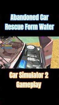 Abandoned Car Rescue Form The Water - Car Simulator 2 Gameplay