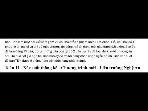 Liên trường Nghệ An: Bạn Tiến làm một bài kiểm tra gồm 20 câu hỏi trắc nghiệm nhiều lựa chọn. Mỗi