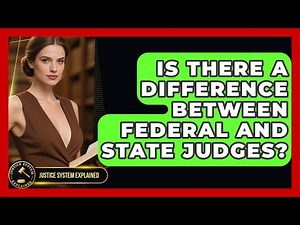 Is There a Difference Between Federal and State Judges? - Justice System Explained
