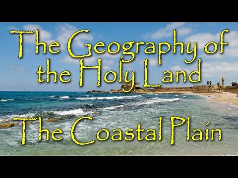 The Biblical Geography of the Holy Land: Its Importance and Overview of the Coastal Plain of Israel