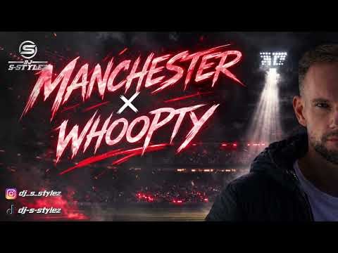 Whoopty x Manchester (Club Mashup) (DJ S-Stylez Remix)