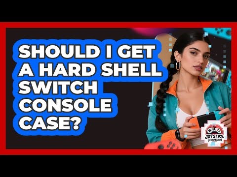Should I Get a Hard Shell Switch Console Case?