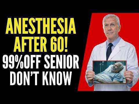 The Anesthesia Risk After 60 That Nobody Warns You About
