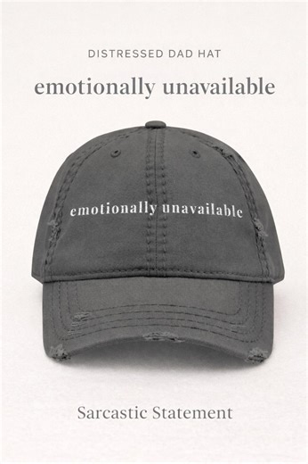 Emotionally Unavailable Distressed Dad Hat | Sarcastic Embroidered Cap