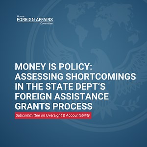 Money is Policy: Assessing Shortcomings in the State Department’s Foreign Assistance Grants Process
