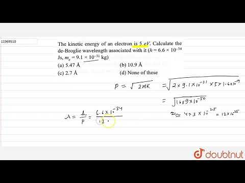 The kinetic energy of an electron is `5 eV`. Calculate the de - Broglie wavelength