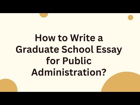 How to Write a Graduate School Essay for Public Administration?