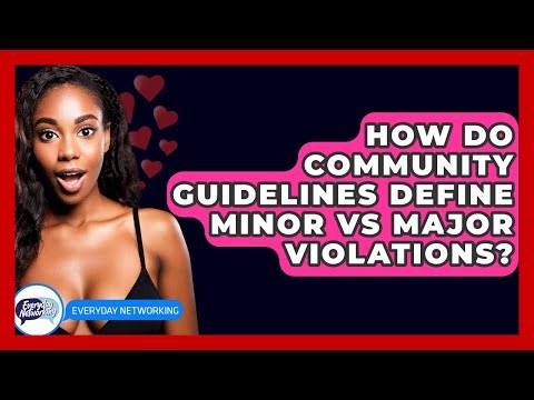 How Do Community Guidelines Define Minor Vs Major Violations? - Everyday-Networking