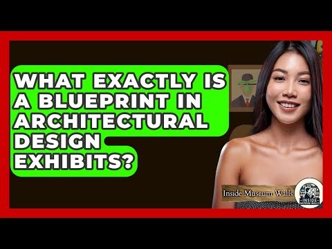 What Exactly Is A Blueprint In Architectural Design Exhibits? - Inside Museum Walls
