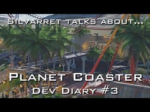 Silvarret Talks: Planet Coaster Dev Diary #3 (for nearly 30 minutes!)