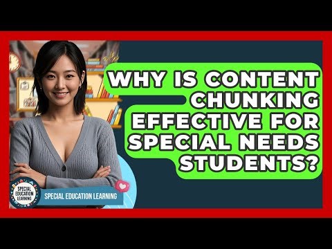 Why Is Content Chunking Effective For Special Needs Students? - Special Education Learning