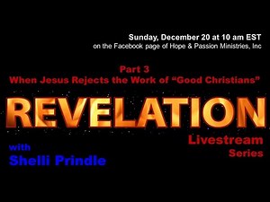 3 - Revelation 2:1-7 - When Jesus Rejects the Work of "Good Christians" - 12/20/20