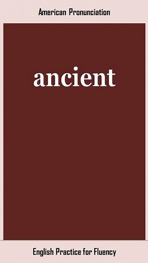 ancient, How to Say or Pronounce ANCIENT in American, British English, Pronunciation
