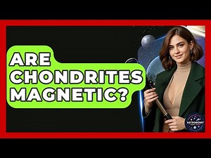 Are Chondrites Magnetic? - Astronomy Made Simple