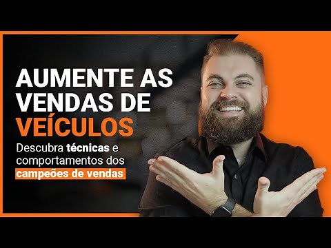 Técnica de Vendas para vender CARROS Novos e Seminovos / Parte 2