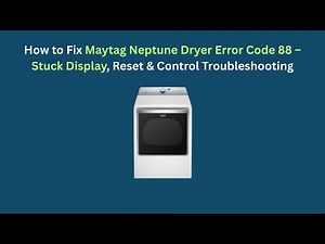 How to Fix Maytag Neptune Dryer Error Code 88 – Stuck Display, Reset & Control Troubleshooting