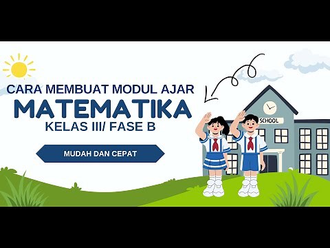 CARA MUDAH MEMBUAT MODUL AJAR MATEMATIKA KELAS 3 SD FASE B KURIKULUM MERDEKA