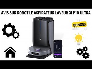 Robot aspirateur laveur avec serpillière rotative : Avis sur le 3i p10 ultra