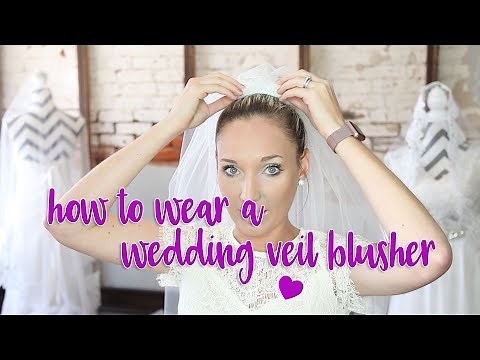 How to Wear A Wedding Veil Blusher