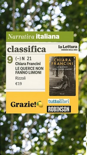 Chiara Francini on Instagram: "🍋 𝐓𝐎𝐏 𝟏𝟎 𝐃𝐄𝐋𝐋𝐀 𝐍𝐀𝐑𝐑𝐀𝐓𝐈𝐕𝐀 𝐈𝐓𝐀𝐋𝐈𝐀𝐍𝐀!! 🎉🎉!!! “𝐋𝐞 𝐪𝐮𝐞𝐫𝐜𝐞 𝐧𝐨𝐧 𝐟𝐚𝐧𝐧𝐨 𝐥𝐢𝐦𝐨𝐧𝐢” è tra i dieci romanzi più letti in Italia della settimana! 𝐆𝐑𝐀𝐙𝐈𝐄.🍋 Per ogni pagina letta, sottolineata, condivisa. Perché questo libro, per molti, è un atto d’amore. E di resistenza. “Una vita felice significa aver combattuto.” (Le querce non fanno limoni, Rizzoli) 𝗟𝗘 𝗤𝗨𝗘𝗥𝗖𝗘 𝗡𝗢𝗡 𝗙𝗔𝗡𝗡𝗢 𝗟𝗜𝗠𝗢𝗡𝗜, Rizzoli In libreria o 