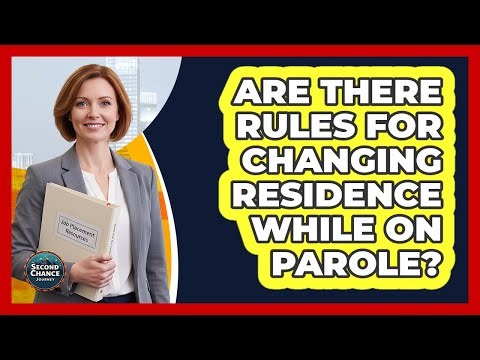 Are There Rules For Changing Residence While On Parole?