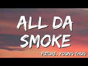 All da Smoke - Future, Young Thug (Lyric)