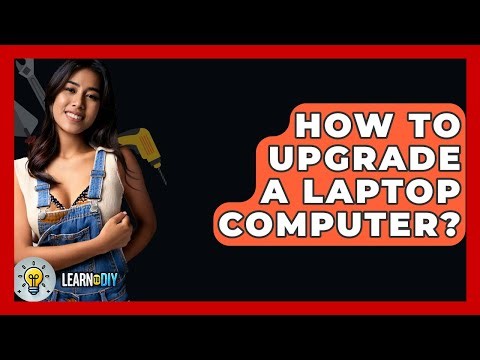 How To Upgrade A Laptop Computer? - LearnToDIY360.com