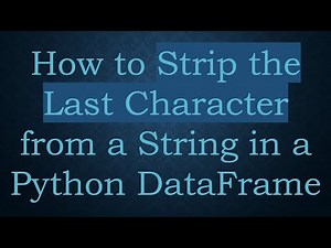 How to Strip the Last Character from a String in a Python DataFrame