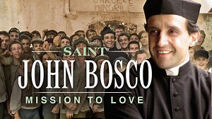 Saint John Bosco: Mission to Love - Saint John Bosco: Mission to Love - Formed