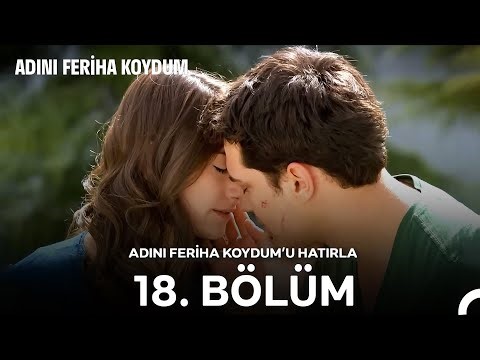 Adını Feriha Koydum'u Hatırla 18. Bölüm